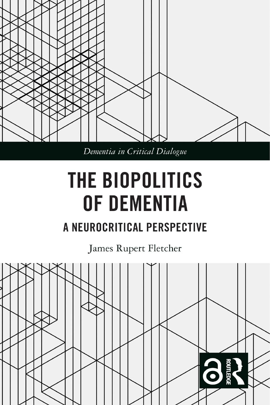 The Biopolitics Of Dementia A Neurocritical Perspective James Rupert Fletcher