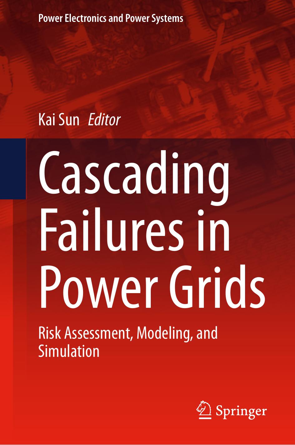 Cascading Failures In Power Grids Risk Assessment Modeling And Simulation 1st Edition Kai Sun