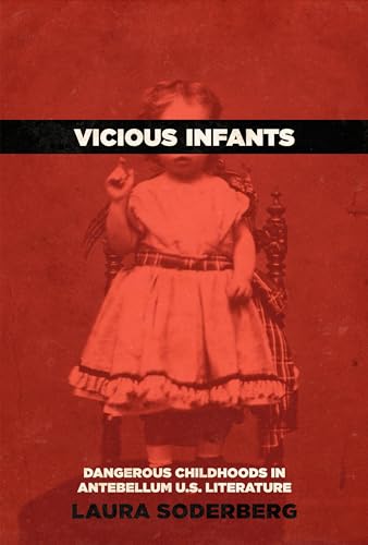 Vicious Infants Dangerous Childhoods In Antebellum Us Literature Laura Soderberg
