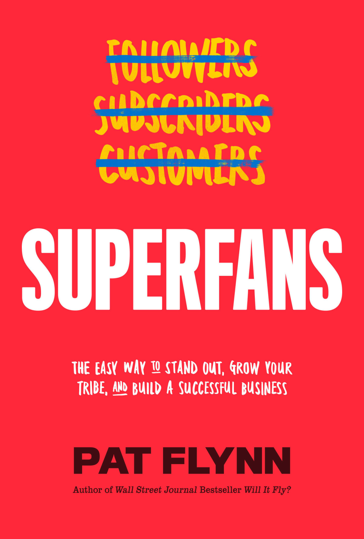 Superfans The Easy Way To Stand Out Grow Your Tribe And Build A Successful Business Pat Flynn