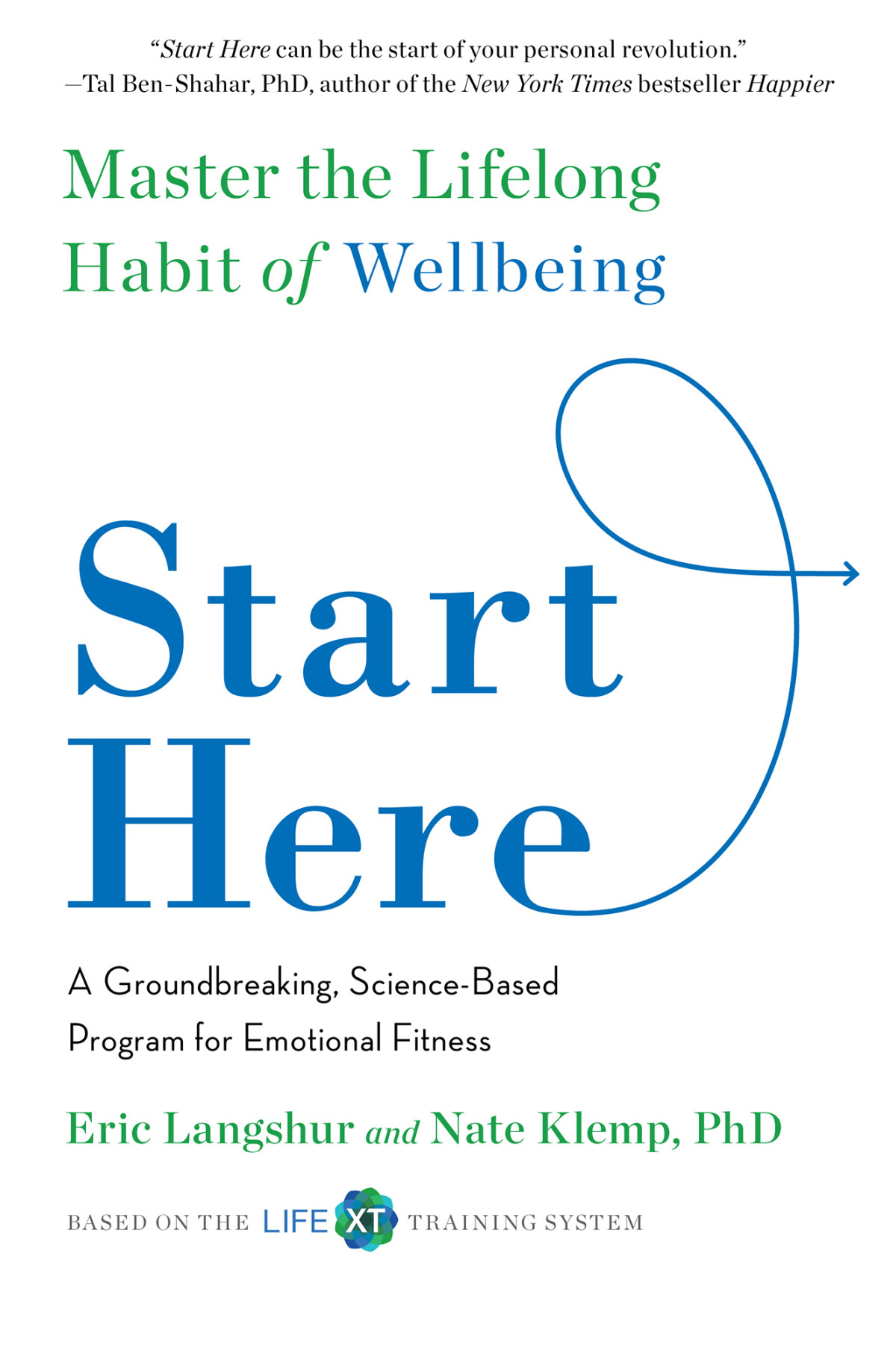 Start Here Master The Lifelong Habit Of Wellbeing Eric Langshur Nate Klemp