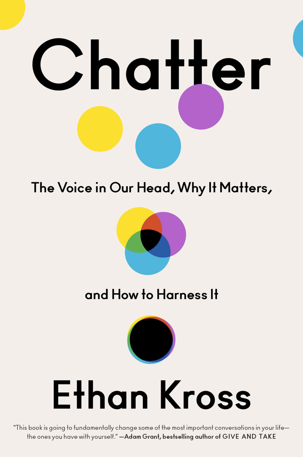 Chatter The Voice In Our Head Why It Matters And How To Harness It Ethan Kross