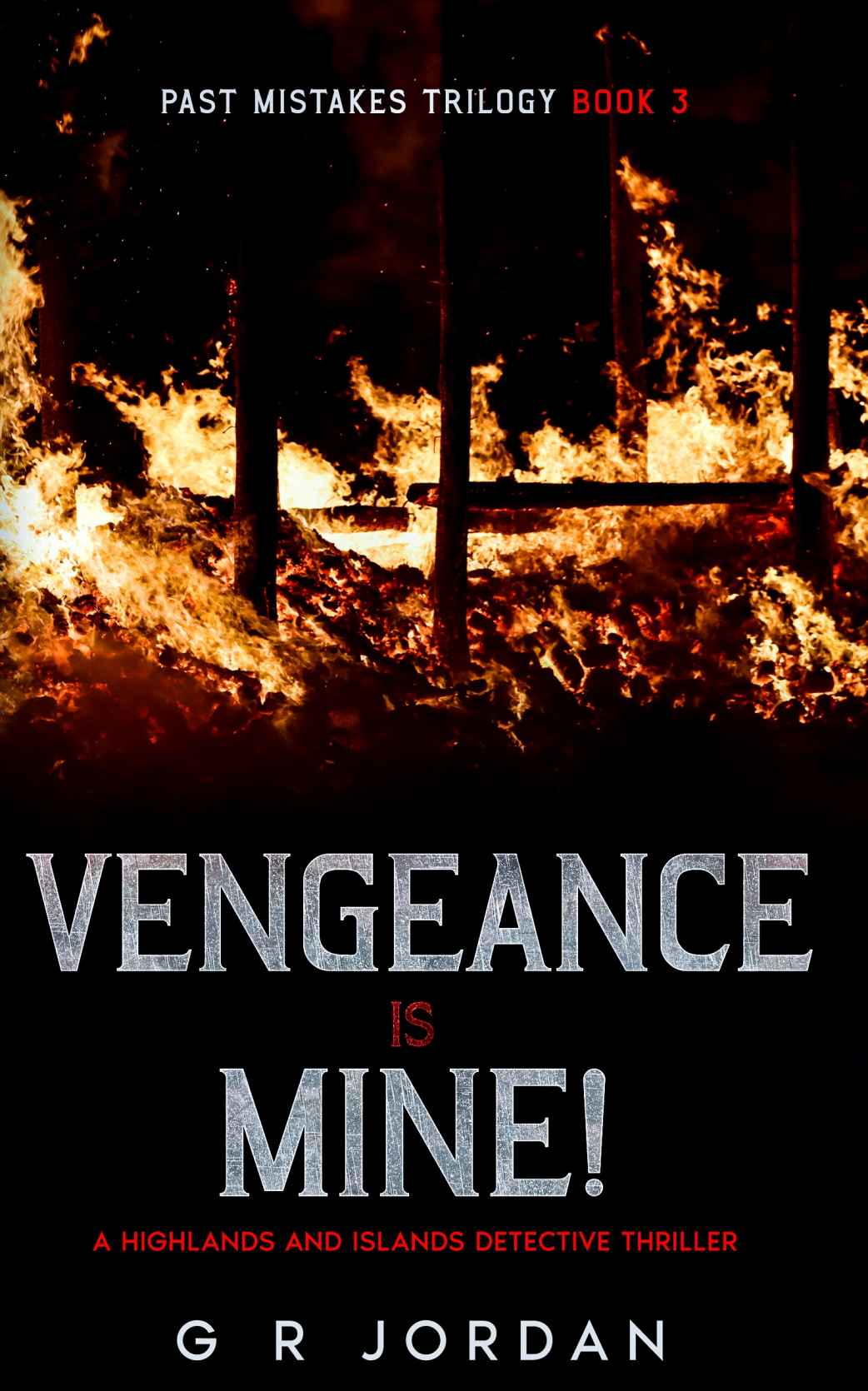 Vengeance Is Mine Past Mistakes Trilogy 3 A Highlands And Islands Detective Thriller Highlands Islands Detective Book 28 G R Jordan