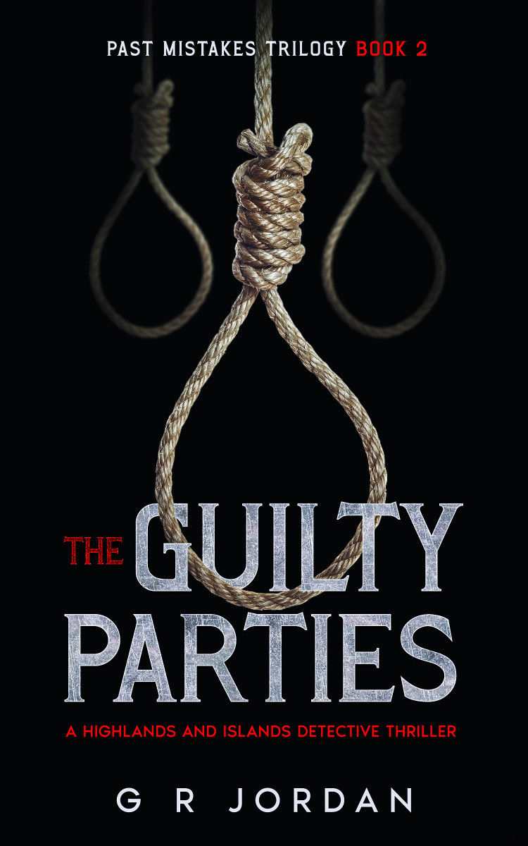 The Guilty Parties Past Mistakes Trilogy 2 A Highlands And Islands Detective Thriller Highlands Islands Detective Book 27 G R Jordan