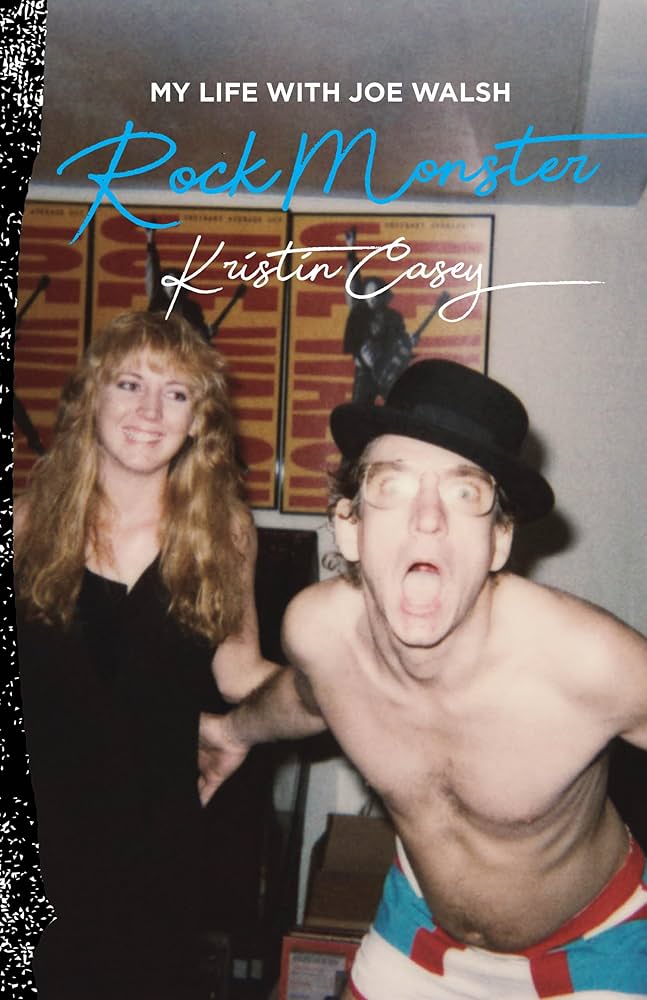 Rock Monster My Life With Joe Walsh Kristin Casey