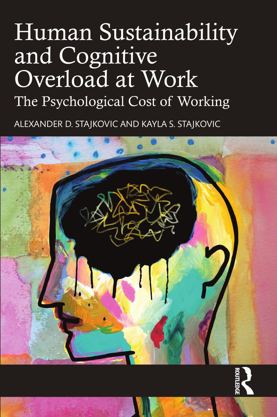 Human Sustainability And Cognitive Overload At Work The Psychological Cost Of Working First Edition Alexander D Stajkovic Kayla S Stajkovic