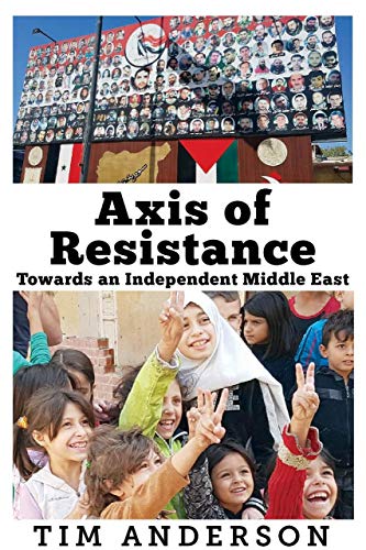 Axis Of Resistance Towards An Independent Middle East Anderson
