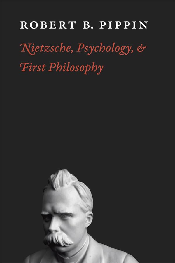 Nietzsche Psychology And First Philosophy Robert B Pippin