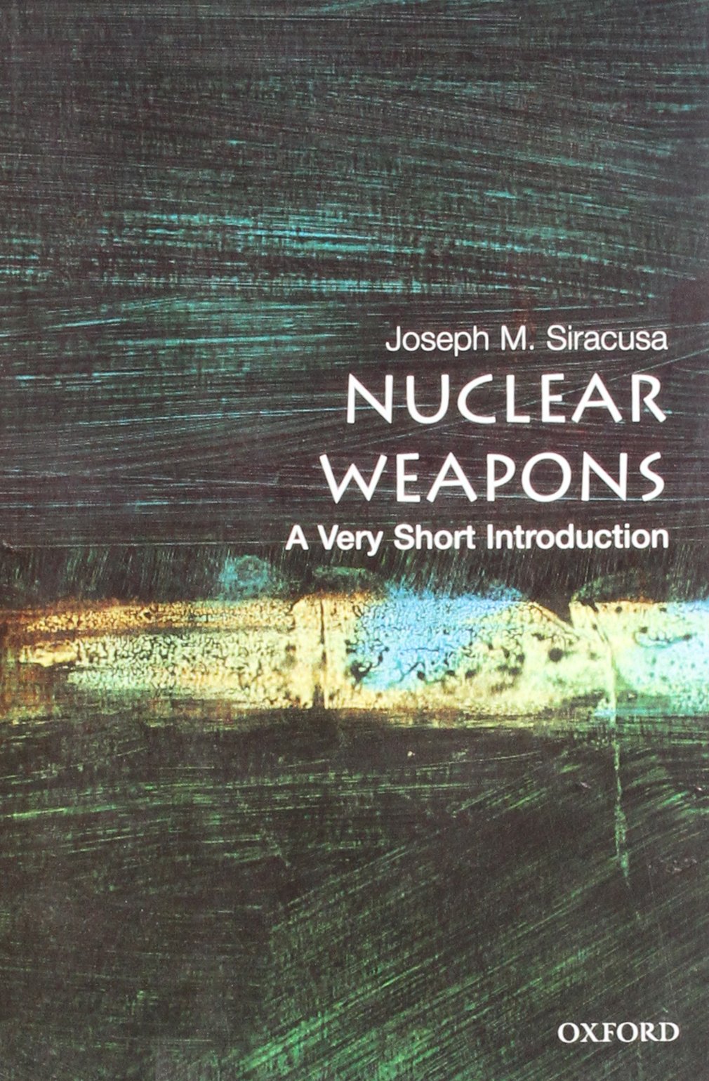 Nuclear Weapons A Very Short Introduction Joseph M Siracusa