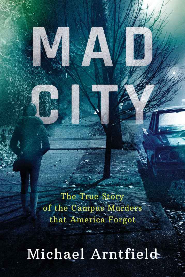 Mad City The True Story Of The Campus Murders That America Forgot Michael Arntfield