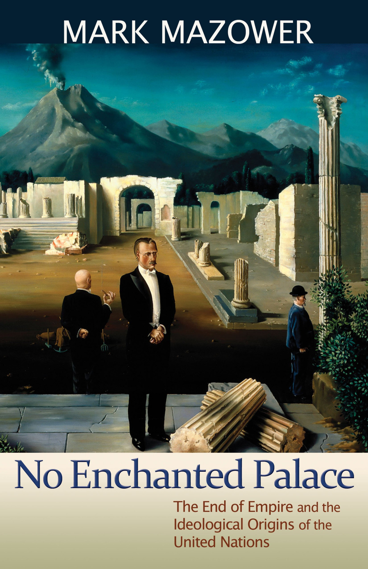 No Enchanted Palace The End Of Empire And The Ideological Origins Of The United Nations New Edition Mark Mazower