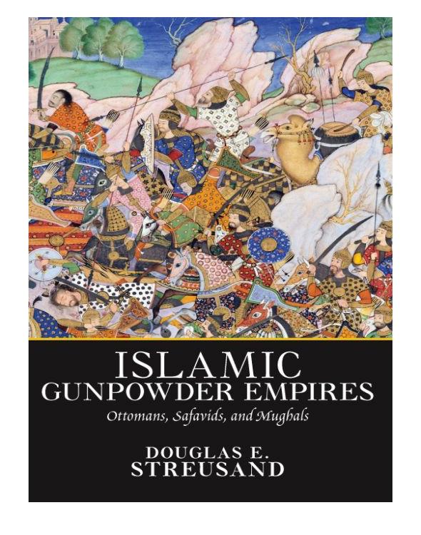 Islamic Gunpowder Empires Streusand Douglas E