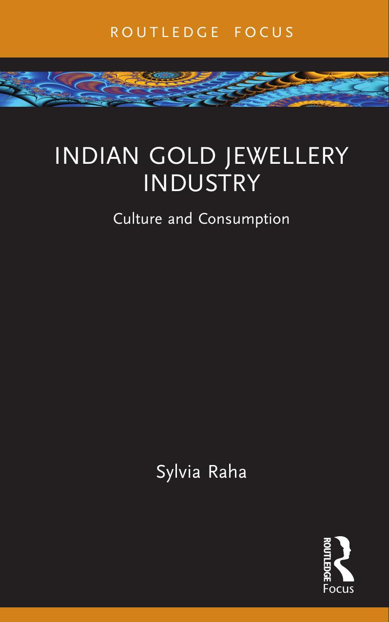 Indian Gold Jewellery Industry Culture And Consumption 1 Raha Sylvia