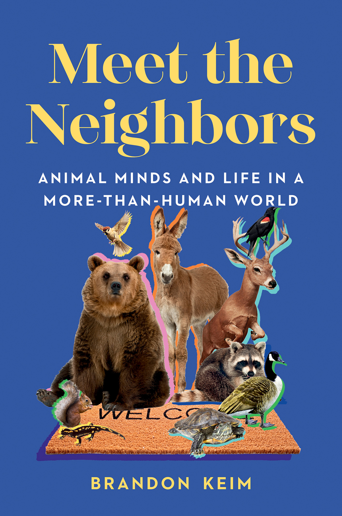 Meet The Neighbors Animal Minds And Life In A Morethanhuman World Brandon Keim