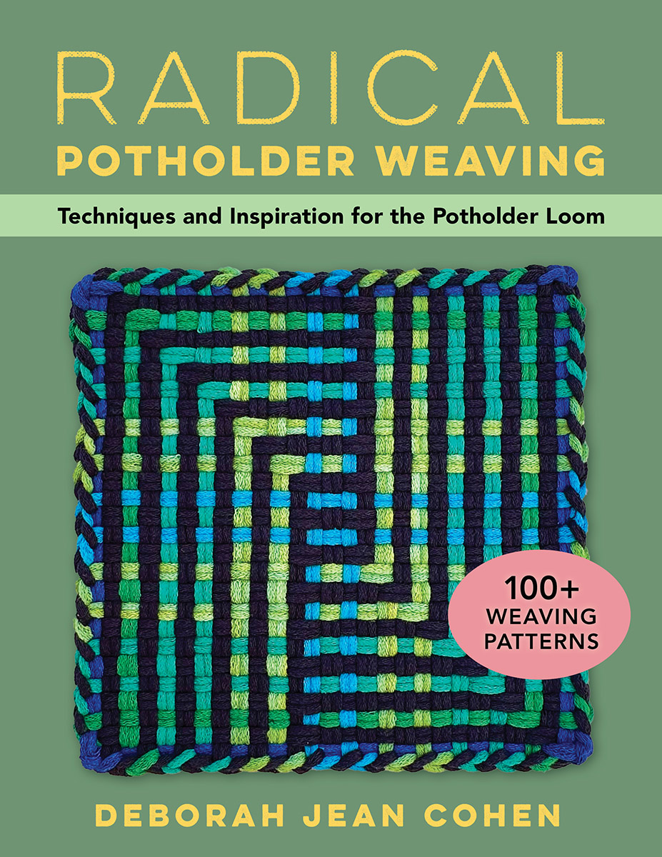 Radical Potholder Weaving Techniques And Inspiration For The Potholder Loom 100 Weaving Patterns Deborah Jean Cohen Mary Clarke Christine Olsen Reis Andra Scheidler Kendal Rosenberger Paula Royse