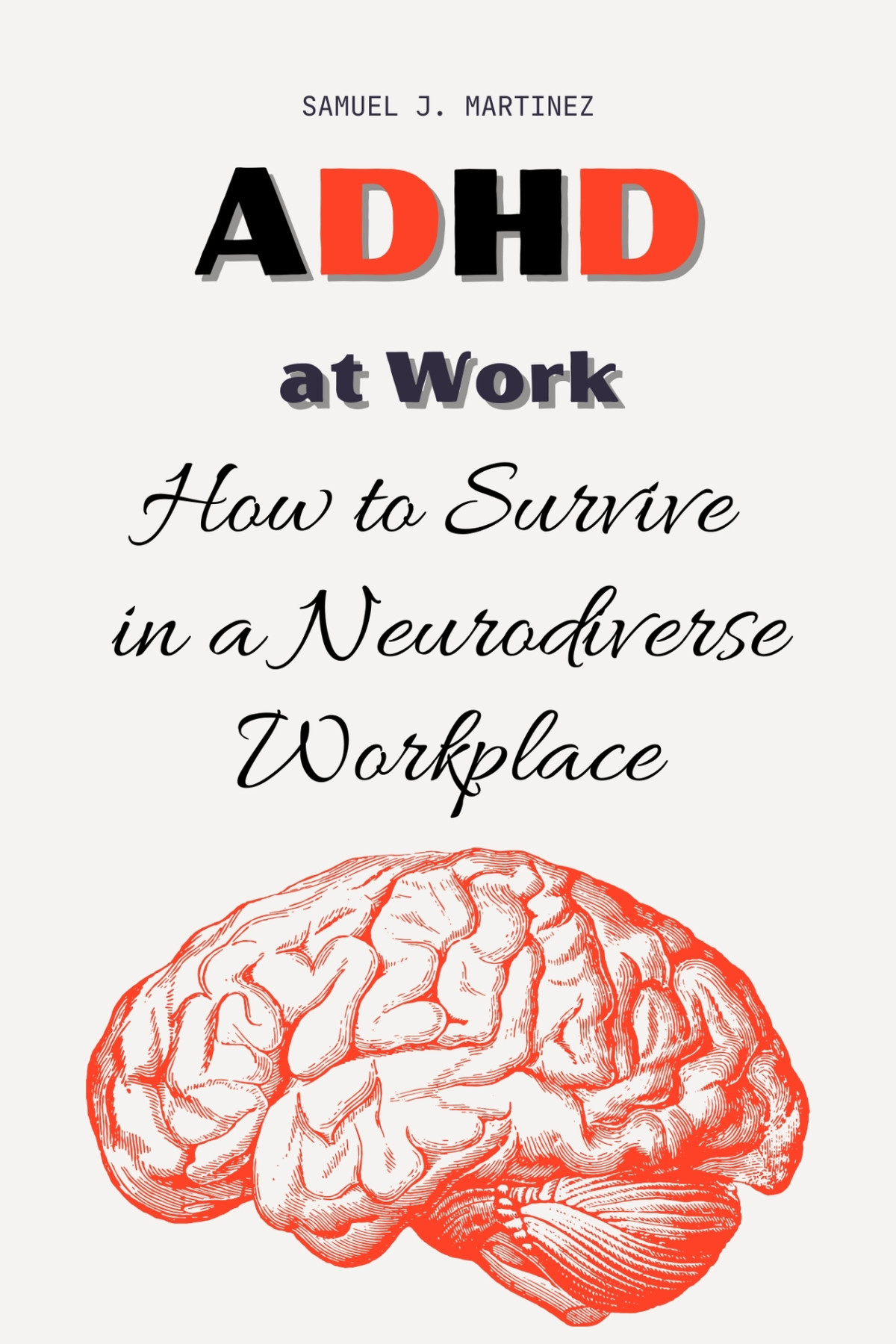 Adhd At Work How To Survive In A Neurodiverse Workplace Martinez