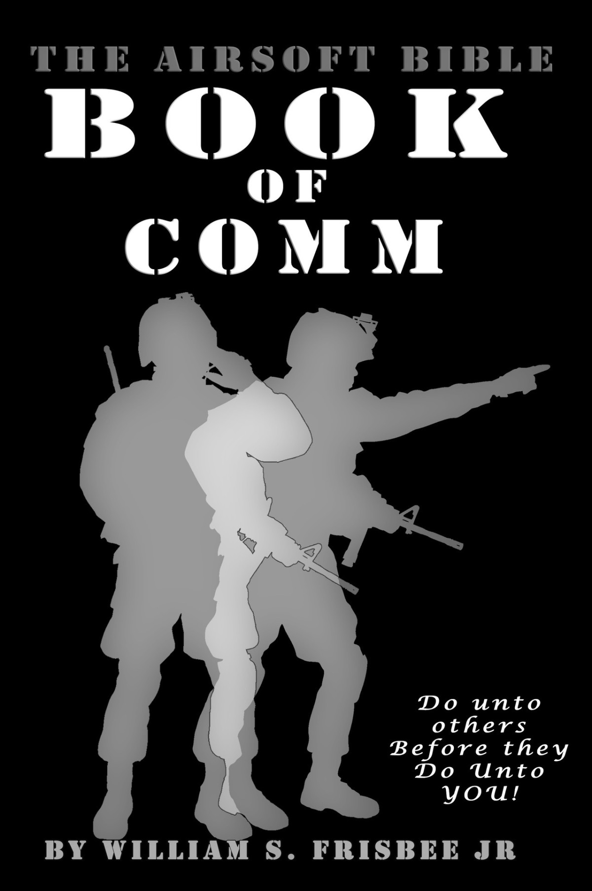 The Airsoft Bible Book Of Comm Frisbee Jr William S