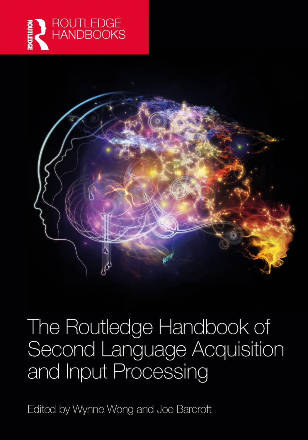 The Routledge Handbook Of Second Language Acquisition And Input Processing First Edition Edited By Wynne Wong Joe Barcroft