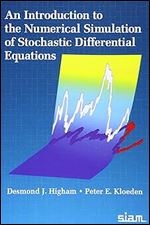 An Introduction To The Numerical Simulation Of Stochastic Differential Equations Desmond J Higham