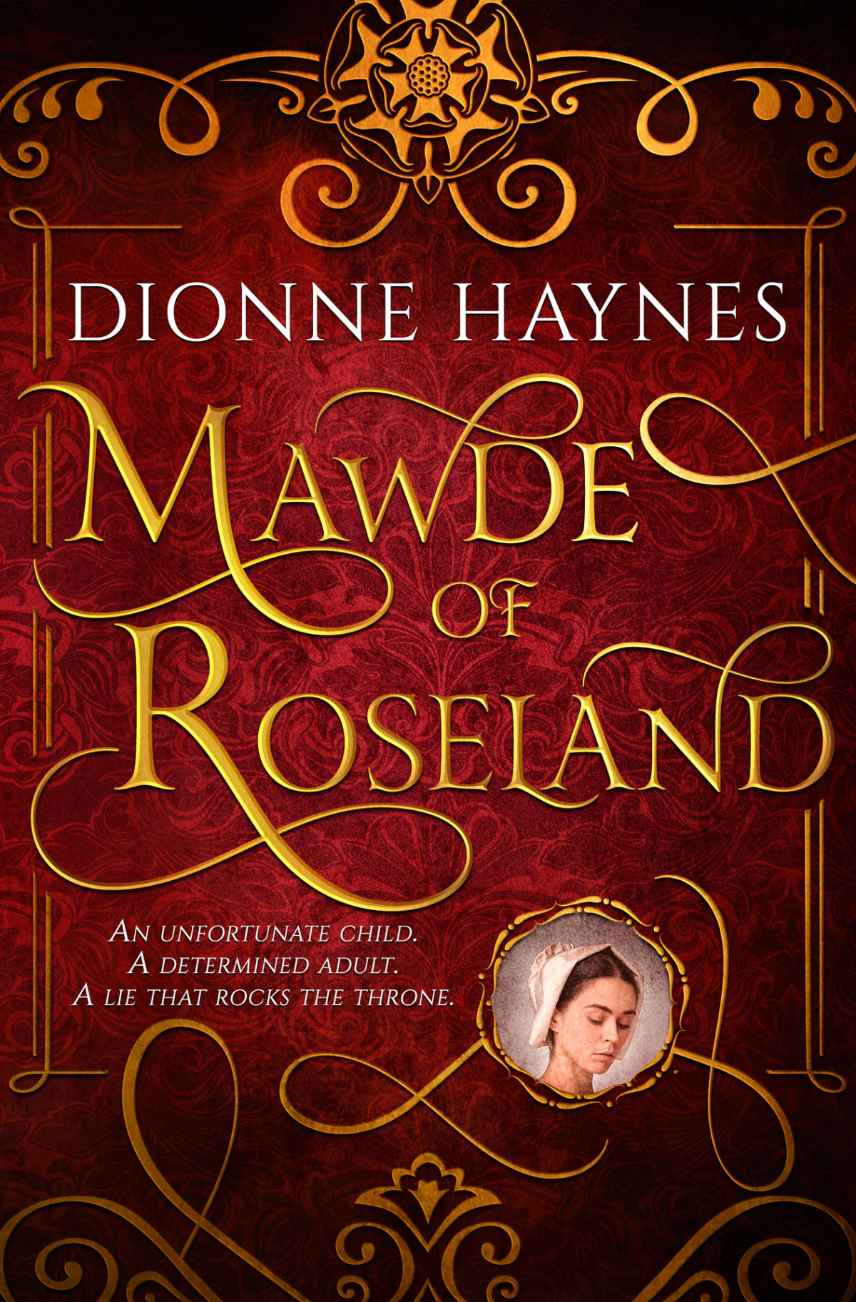 Mawde Of Roseland An Unfortunate Child A Determined Adult A Lie That Rocks The Throne The Roseland Collection Book 1 Dionne Haynes
