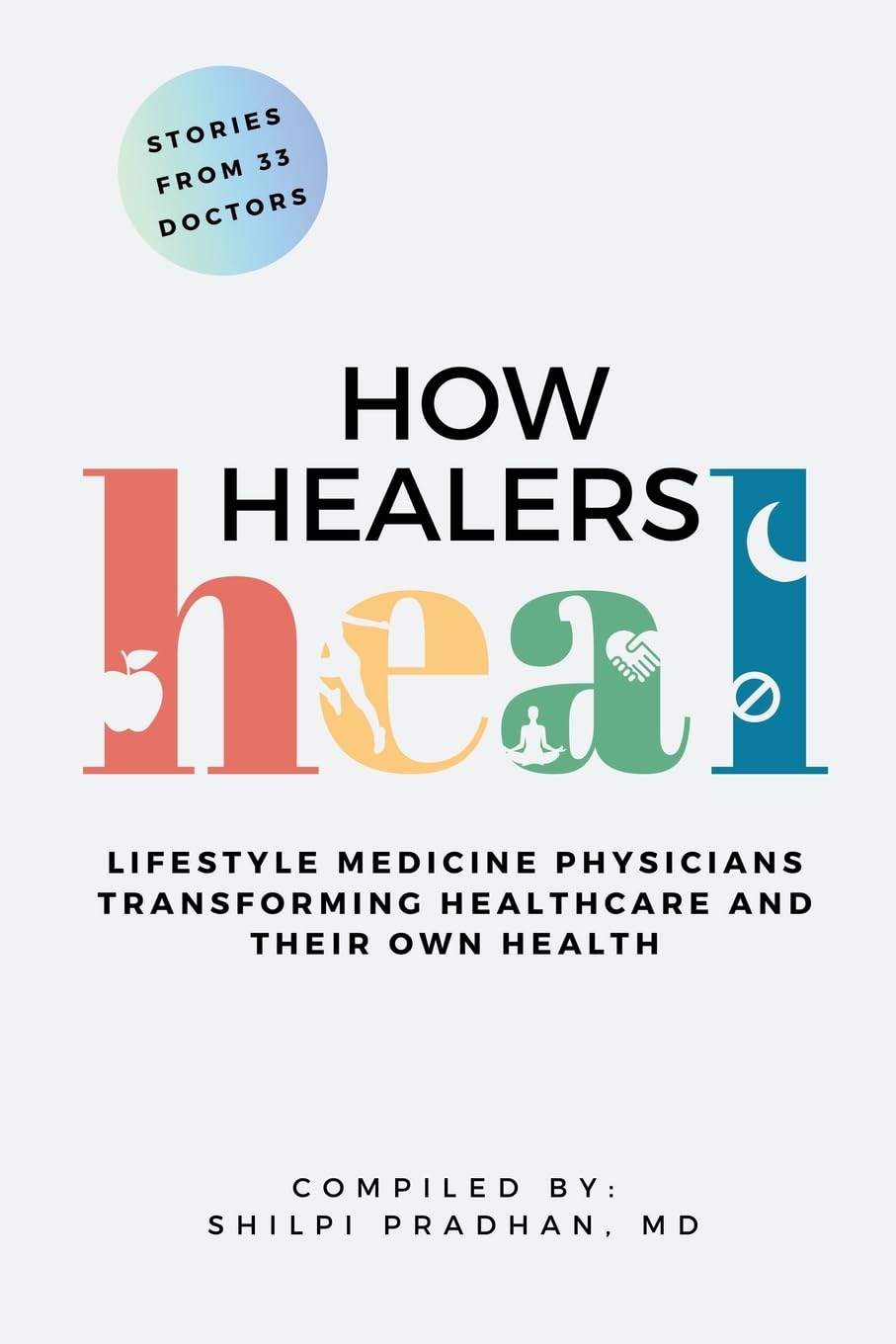How Healers Heal Lifestyle Medicine Physicians Transforming Healthcare And Their Own Health Shilpi Pradhan
