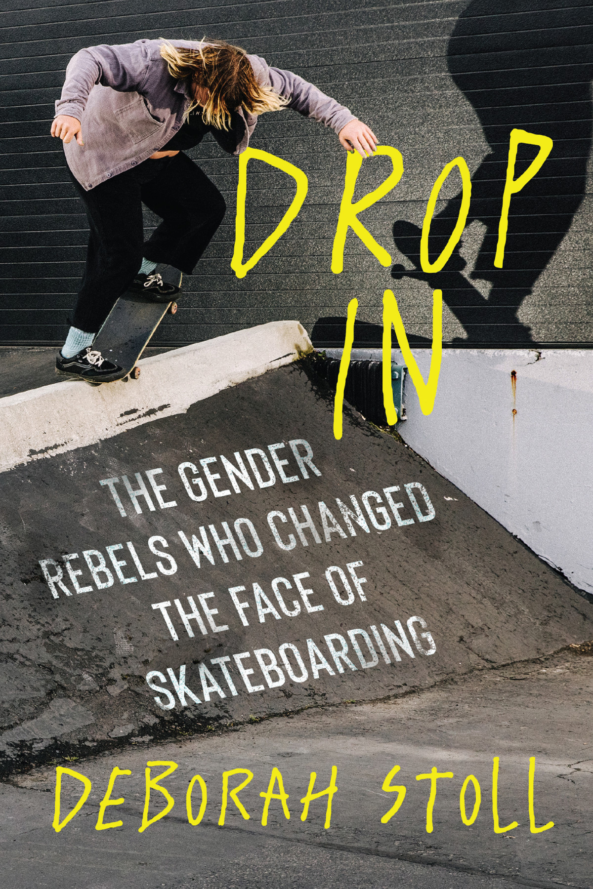 Drop In The Gender Rebels Who Changed The Face Of Skateboarding Deborah Stoll