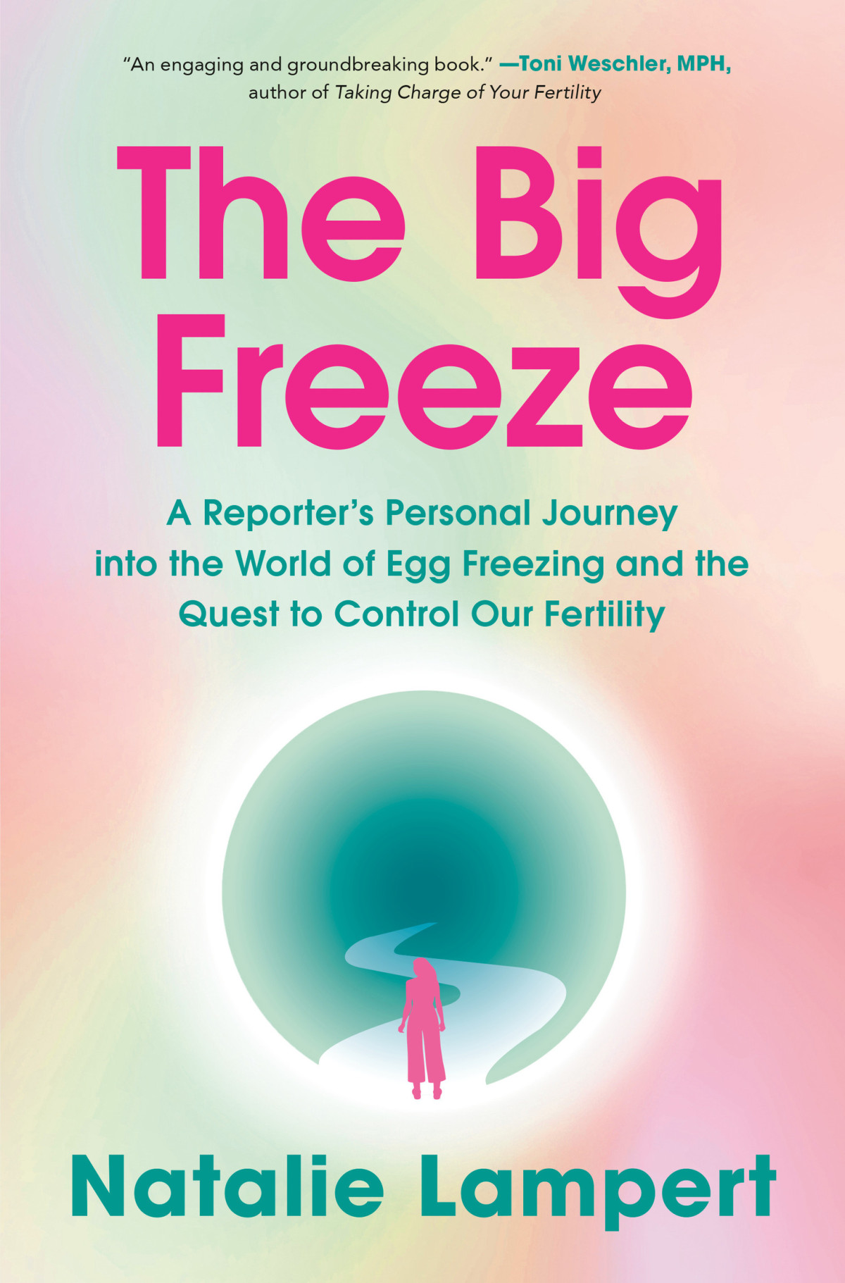 The Big Freeze A Reporters Personal Journey Into The World Of Egg Freezing And The Quest To Control Our Fertility Natalie Lampert