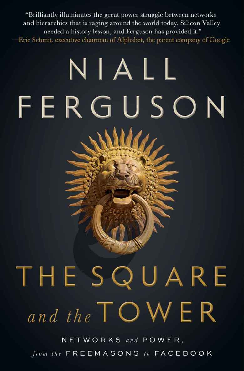 The Square And The Tower Networks And Power From The Freemasons To Facebook Ferguson