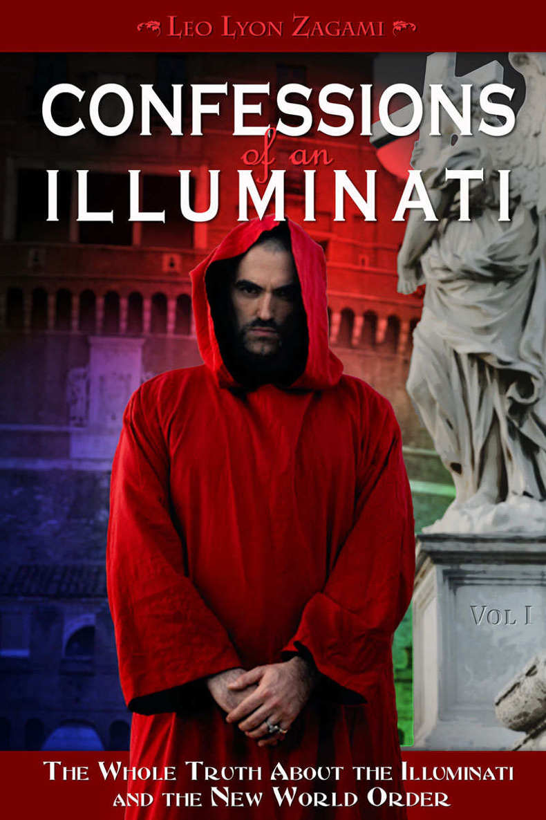 Confessions Of An Illuminati Volume I The Whole Truth About The Illuminati And The New World Order 1 Zagami