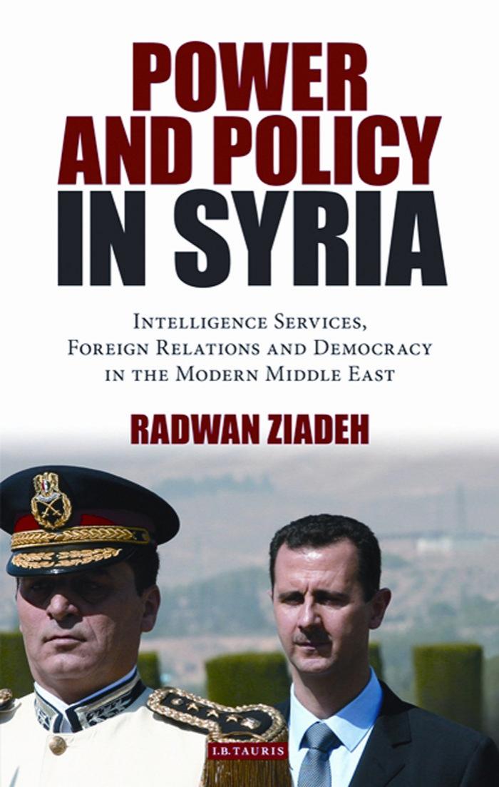 Power And Policy In Syria Intelligence Services Foreign Relations And Democracy In The Modern Middle East Library Of Modern Middle East Studies Radwan Ziadeh