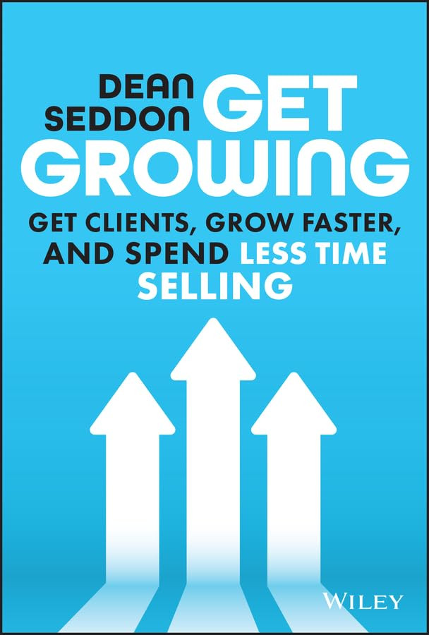 Get Growing Get Clients Grow Faster And Spend Less Time Selling 1st Edition Dean Seddon