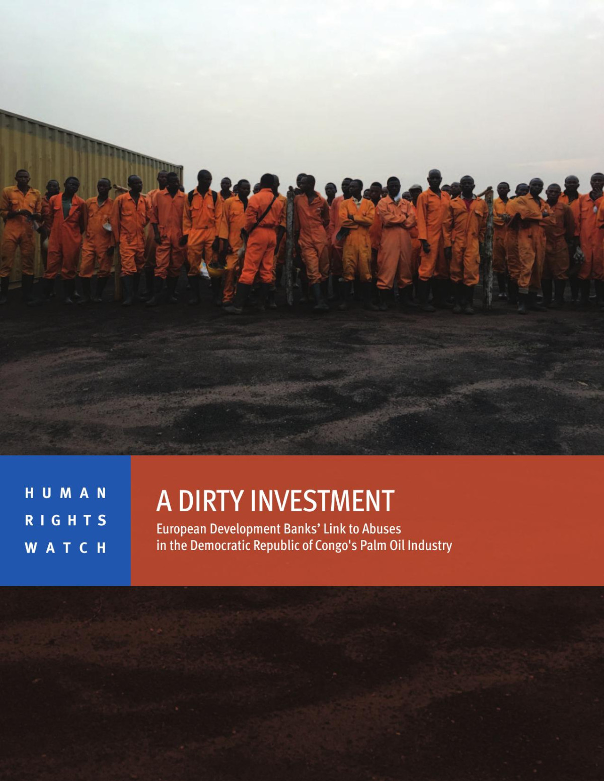 A Dirty Investment European Development Banks Link To Abuses In The Democratic Republic Of Congos Palm Oil Industry 2019 Human Rights Watch