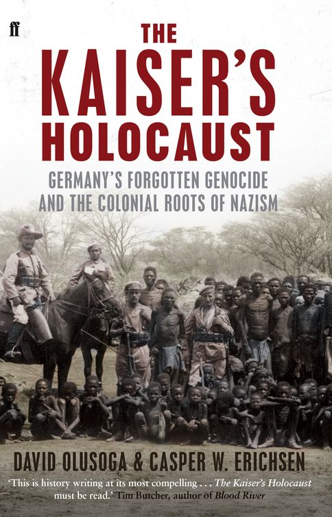 The Kaisers Holocaust David Olusoga And Casper W Erichsen