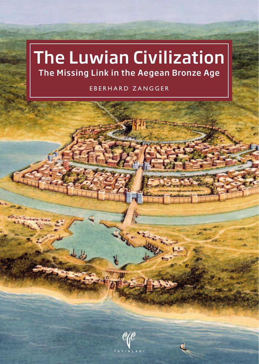 The Luwian Civilization The Missing Link In The Aegean Bronze Age Eberhard Zangger