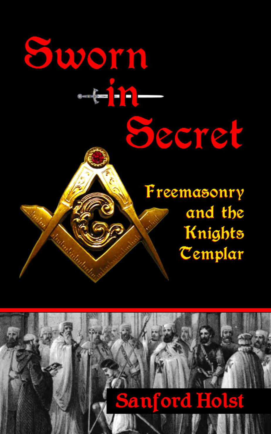 Sworn In Secret Freemasonry And The Knights Templar Sanford Holst