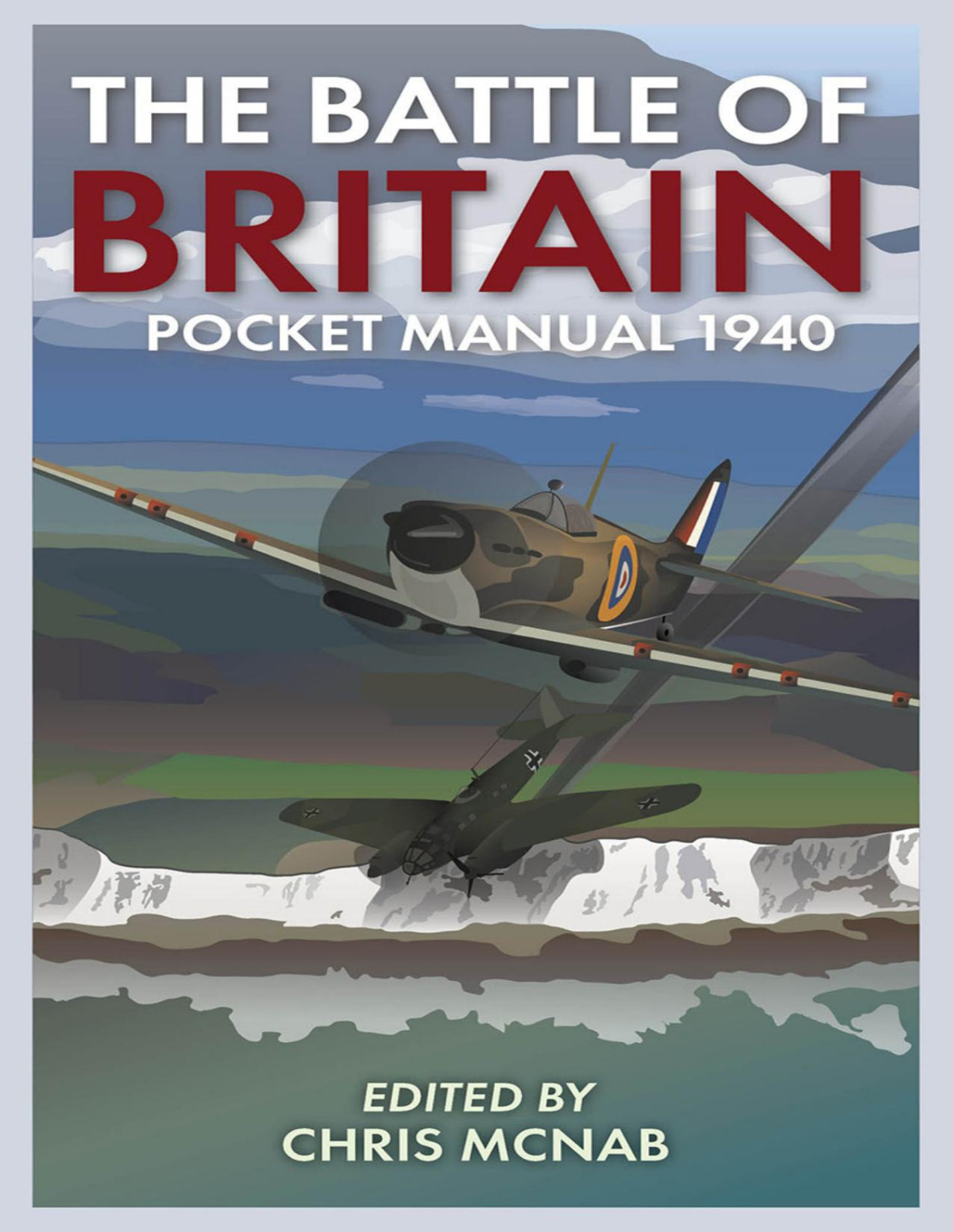 The Battle Of Britain Pocket Manual 1940 1st Edition Chris Mcnab