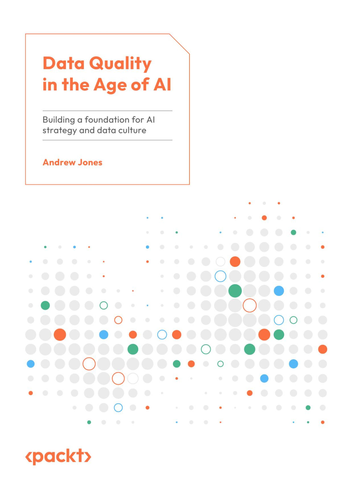 Data Quality In The Age Of Ai Building A Foundation For Ai Strategy And Data Culture Andrew Jones