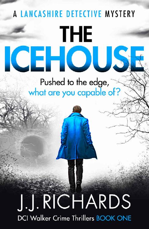 The Icehouse A Lancashire Detective Mystery Dci Walker Crime Thrillers Book 1 Jj Richards