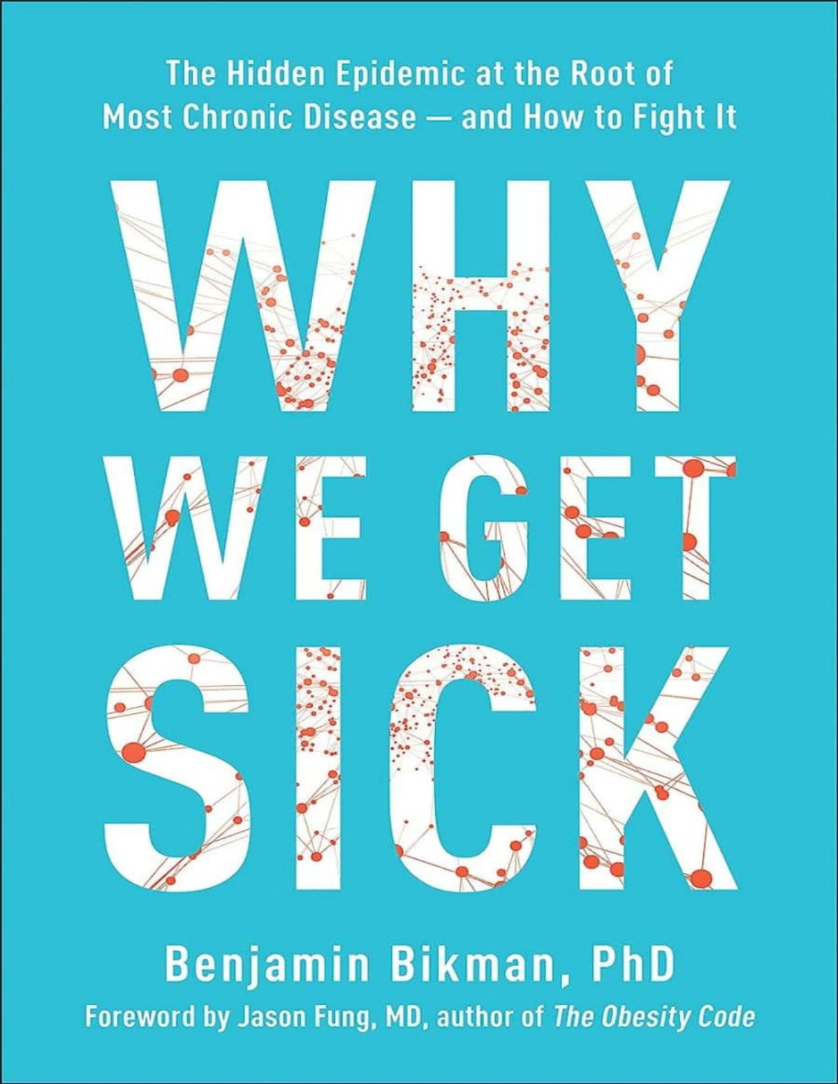 Why We Get Sick The Hidden Epidemic At The Root Of Most Chronic Diseaseand How To Fight It Benjamin Bikman