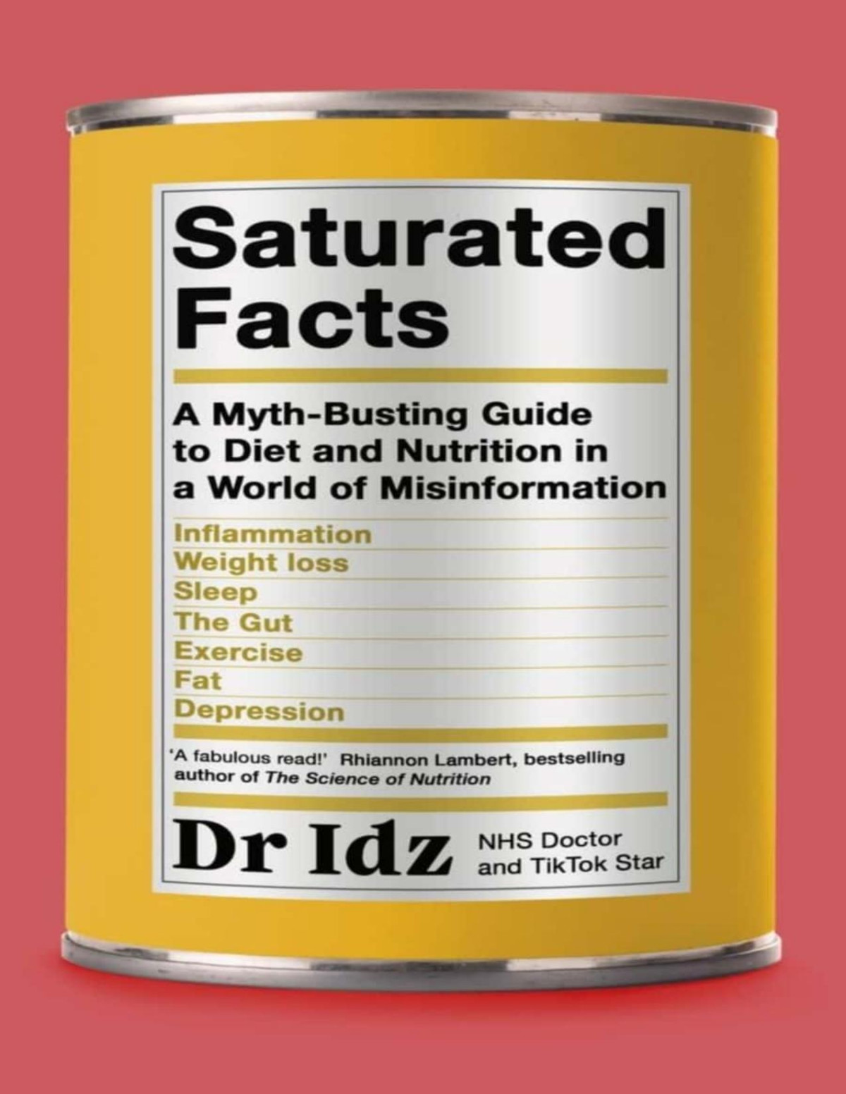 Saturated Facts A Mythbusting Guide To Diet And Nutrition In A World Of Misinformation Dr Idrees Mughal