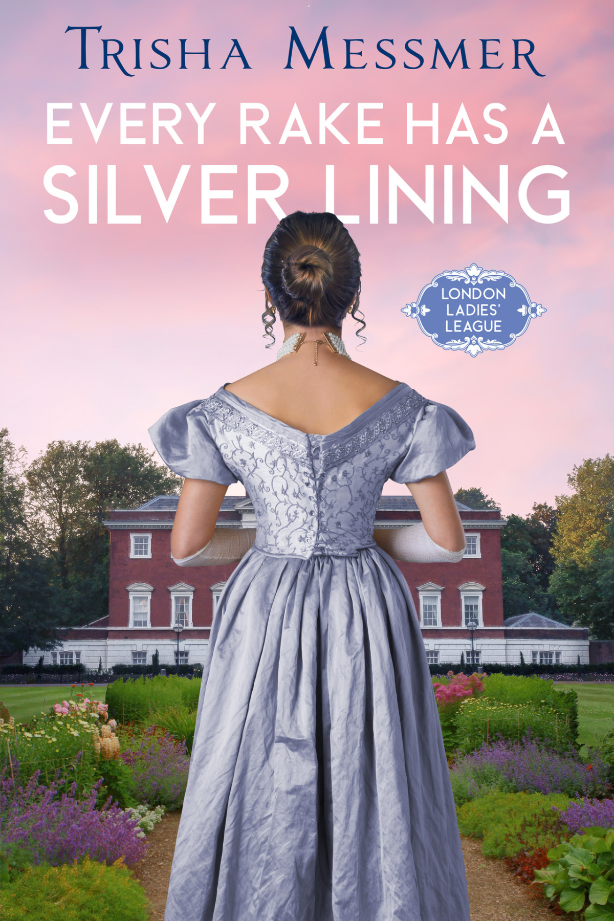Every Rake Has A Silver Lining A Regency Era Romance London Ladies League Book 2 Trisha Messmer