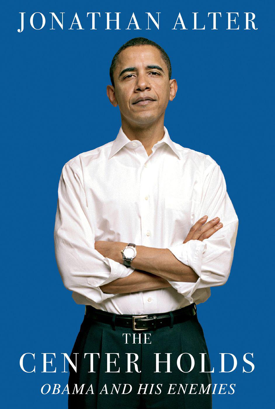 The Center Holds Obama And His Enemies Jonathan Alter