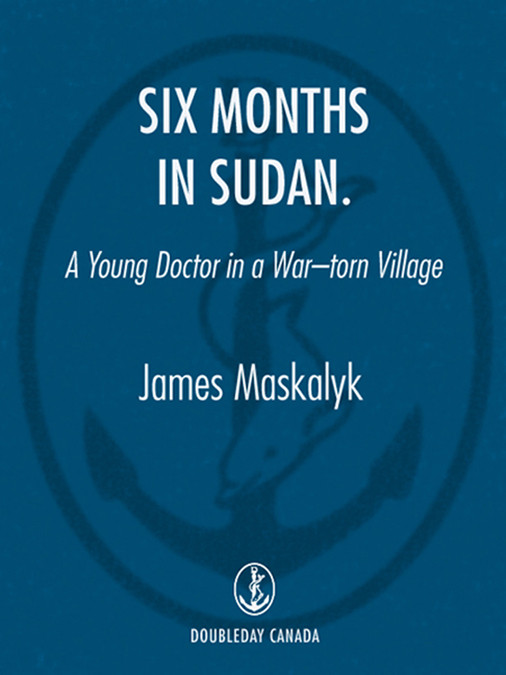 Six Months In Sudan Dr James Maskalyk