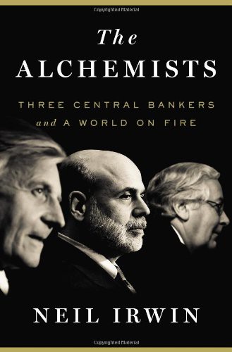 The Alchemists Three Central Bankers And A World On Fire Neil Irwin