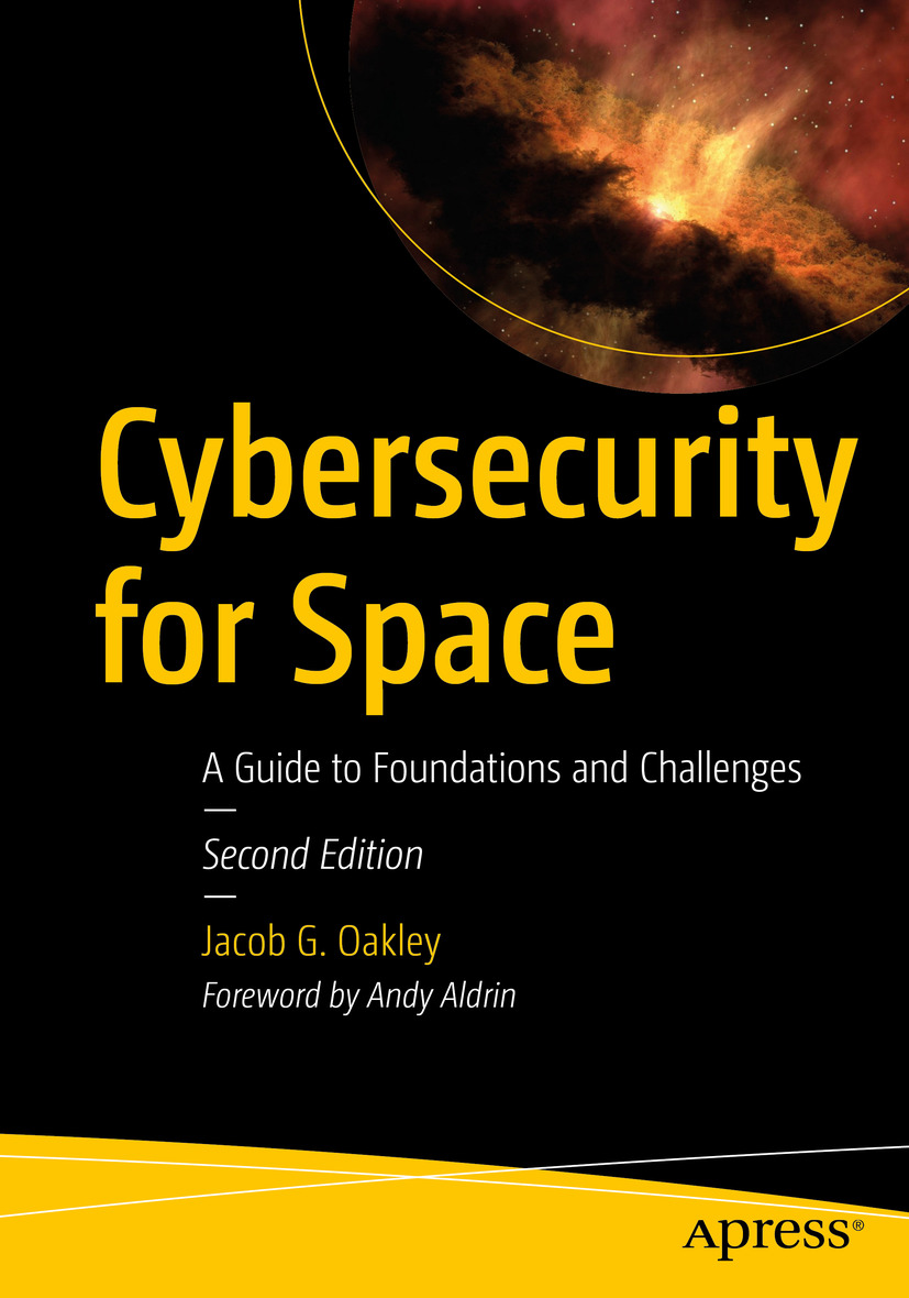 Cybersecurity For Space A Guide To Foundations And Challenges 2nd Edition 2nd Jacob G Oakley