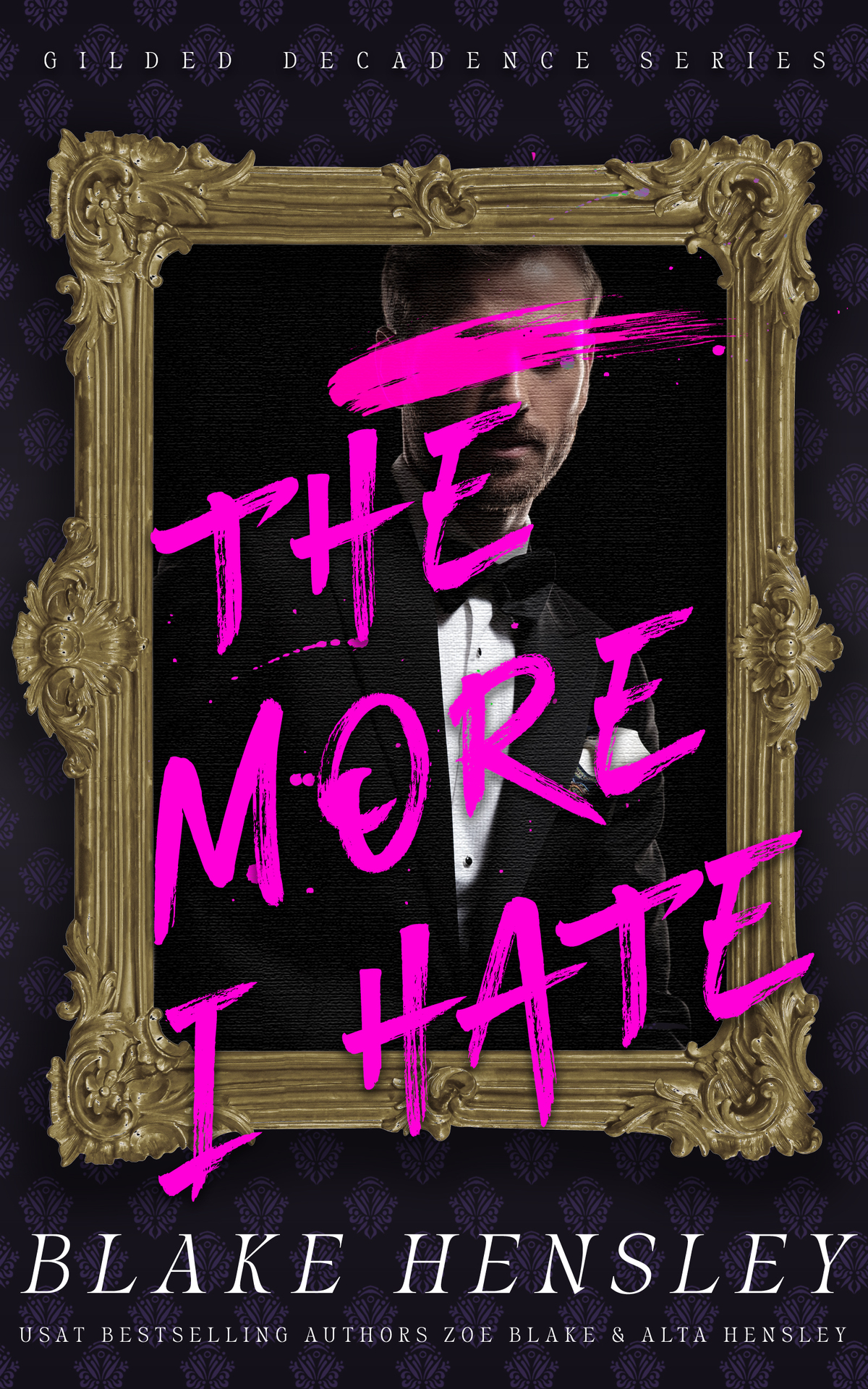 The More I Hate A Dark Billionaire Enemies To Lovers Romance Gilded Decadence Book 1 Blake Hensley Zoe Blake Alta Hensley