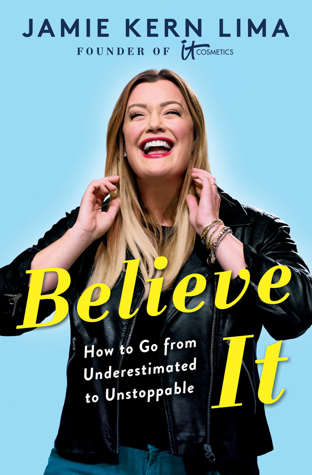 Believe It How To Go From Underestimated To Unstoppable Jamie Kern Lima
