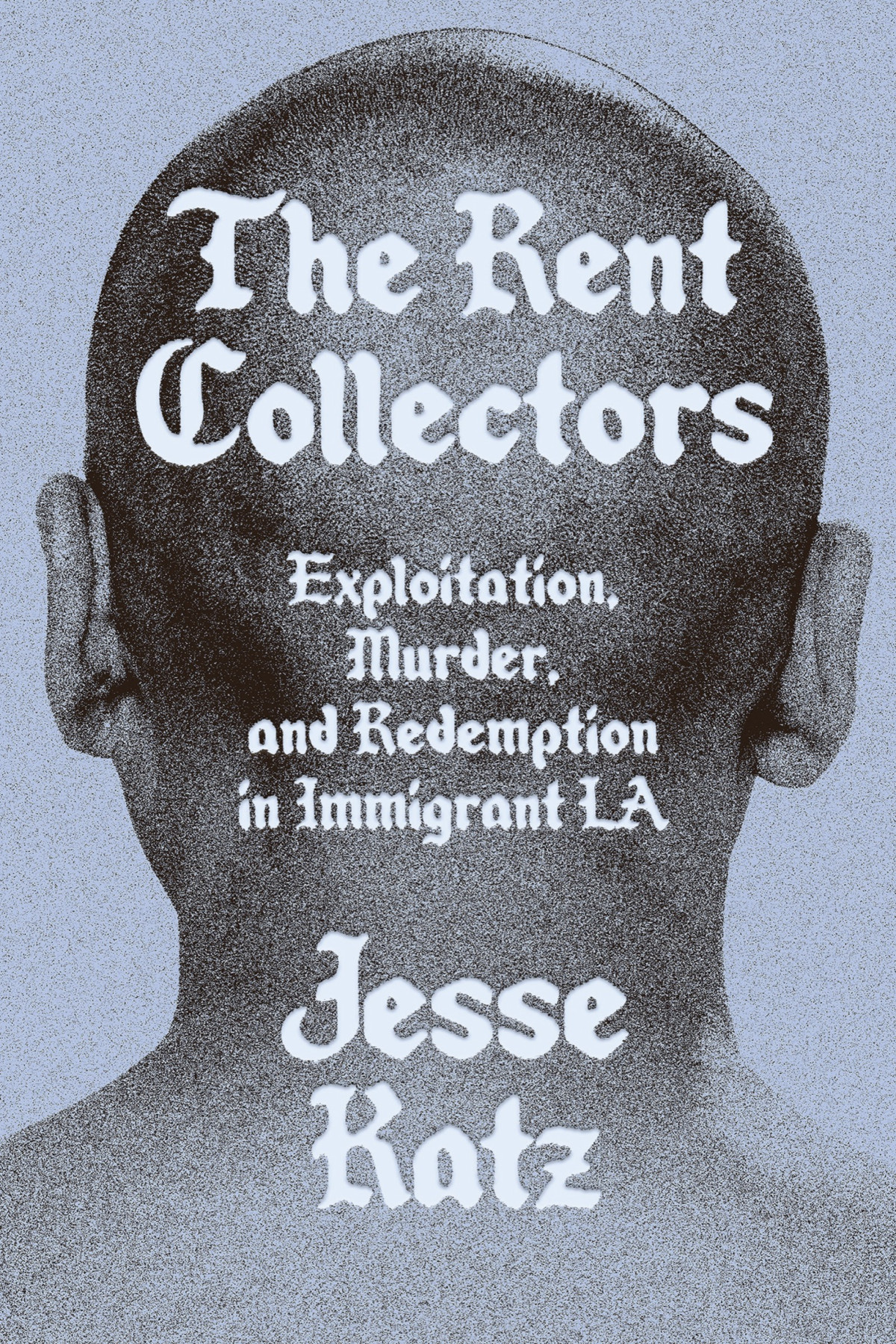 The Rent Collectors Exploitation Murder And Redemption In Immigrant La Jesse Katz