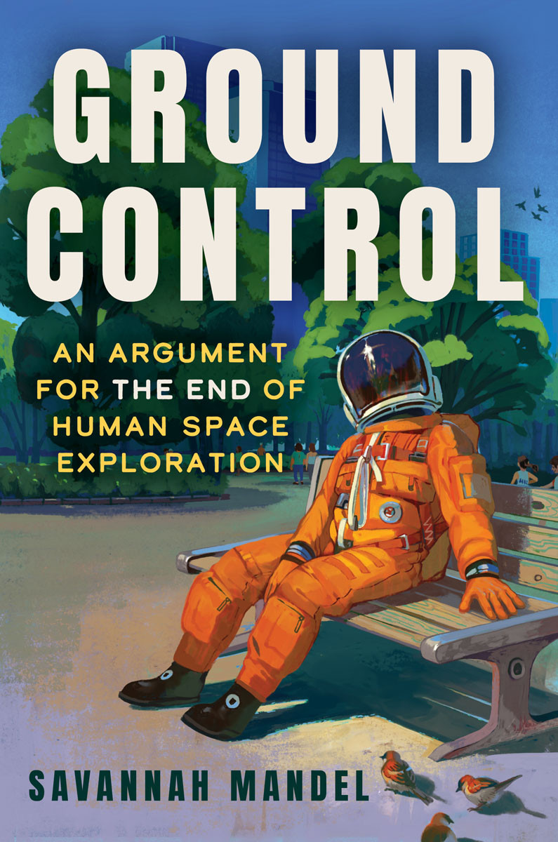 Ground Control An Argument For The End Of Human Space Exploration Savannah Mandel