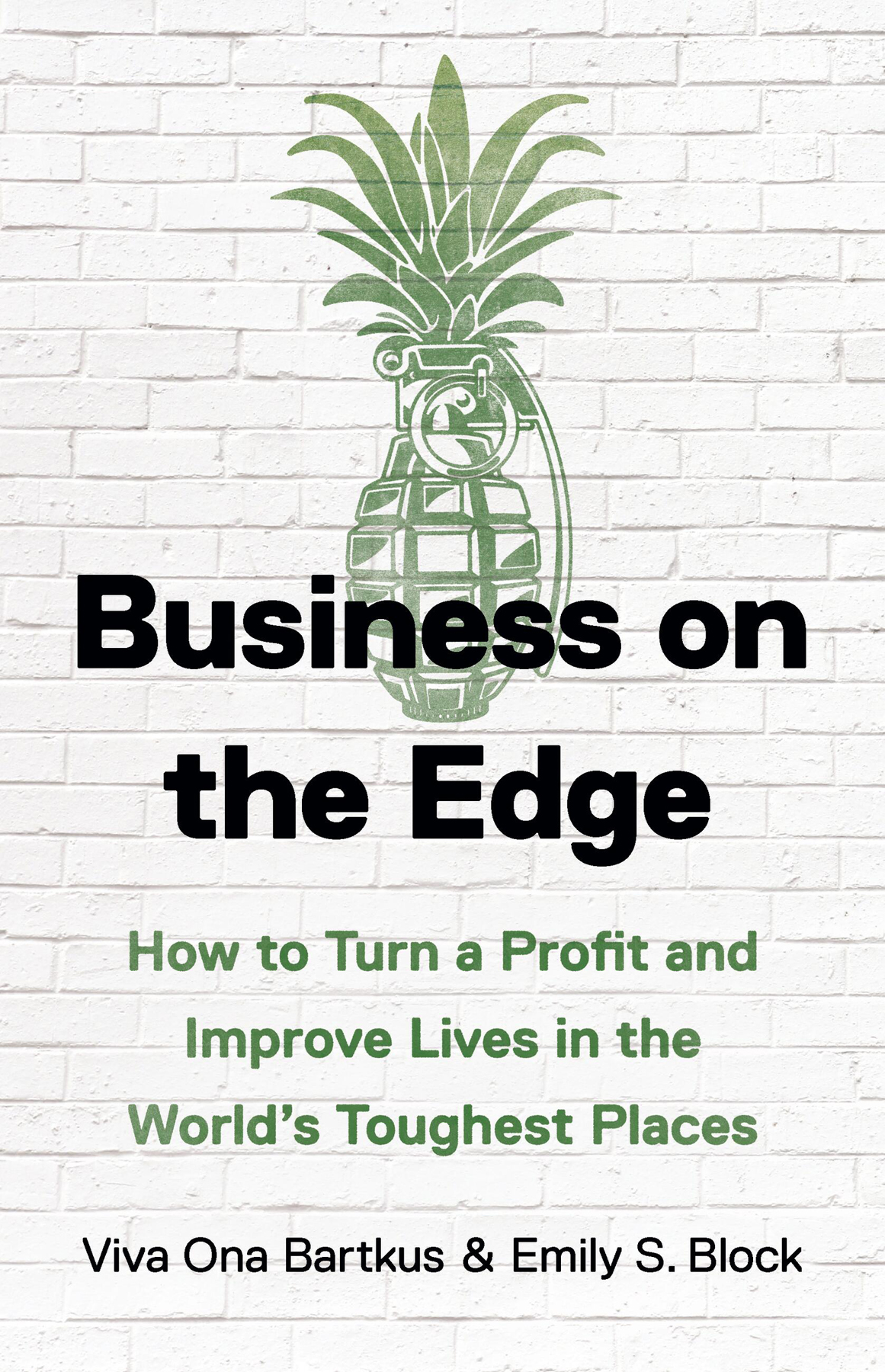 Business On The Edge How To Turn A Profit And Improve Lives In The Worlds Toughest Places Viva Ona Bartkus
